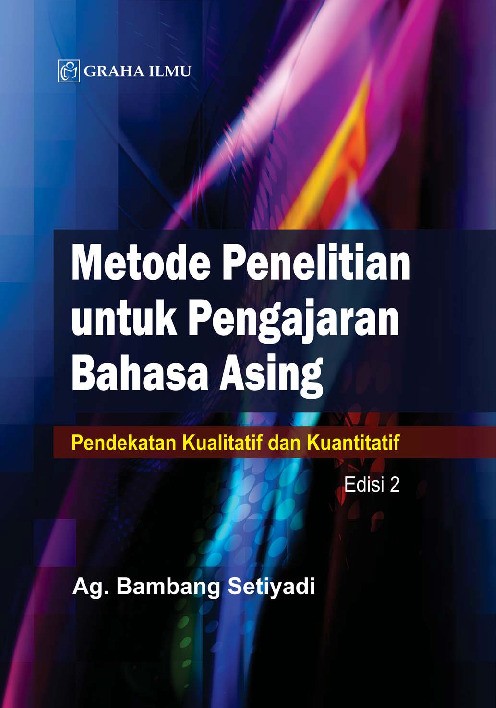 Metode Penelitian untuk Pengajaran Bahasa Asing Edisi 2; Pendekatan Kualitatif dan Kuantitatif